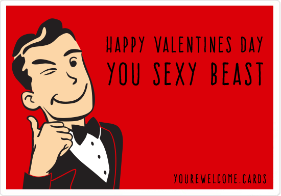 Happy Valentines Day You Sexy Beast