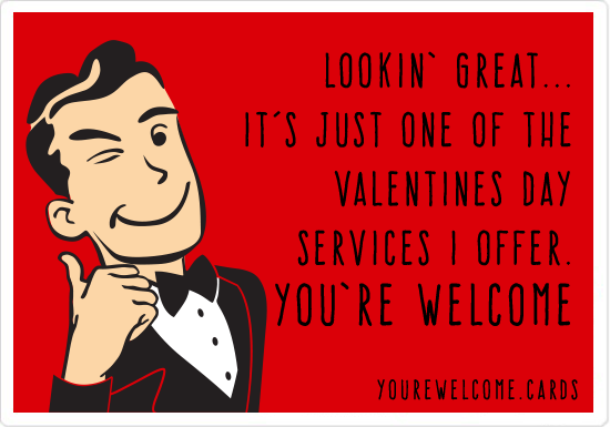 Lookin' Great.... It's just one of the Valentines Day services I offer. You're Welcome.